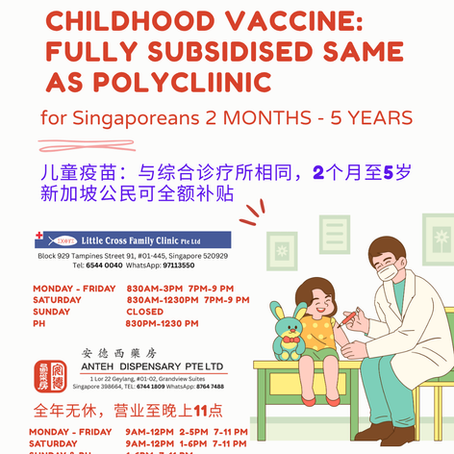 CHILDHOOD VACCINE FULLY SUBSIDISED SAME AS POLYCLIINIC for Singaporeans 2 months - 5 years old 