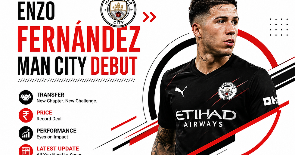 Enzo Fernández Man City Debut: Transfer, Price, Performance & Latest Update