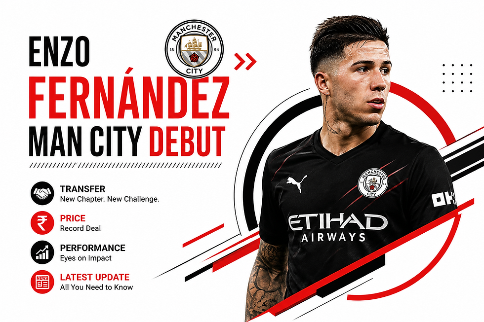 Enzo Fernández Man City Debut: Transfer, Price, Performance & Latest Update
