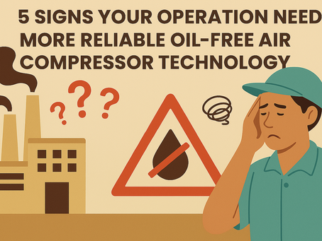 5 Signs Your Operation Needs More Reliable Oil-Free Air Compressor Technology