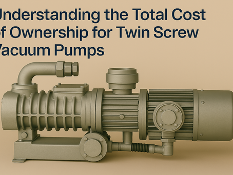 Understanding the Total Cost of Ownership for Twin Screw Vacuum Pumps