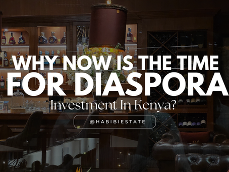 Why the Diaspora Should Invest in Kenya’s Real Estate Market