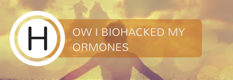 5 ways to Biohack your Hormones