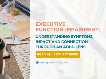 A messy, disorganised desk covered in papers, post it notes a coffee cup and a laptop. Text reads: Executive Function Impairment: Understanding Symptoms, Impact and Connection through an ADHD Lens