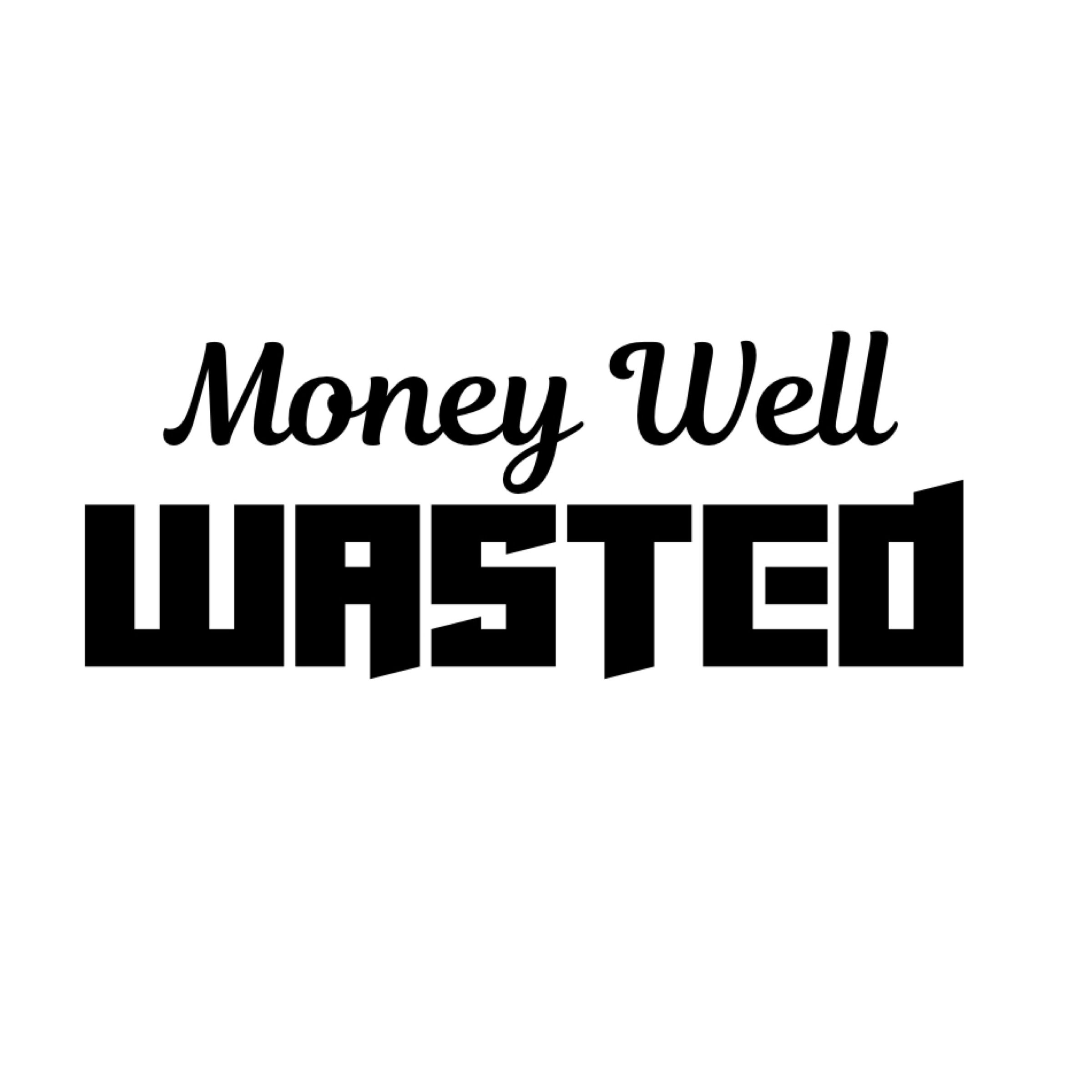 Money Well Wasted