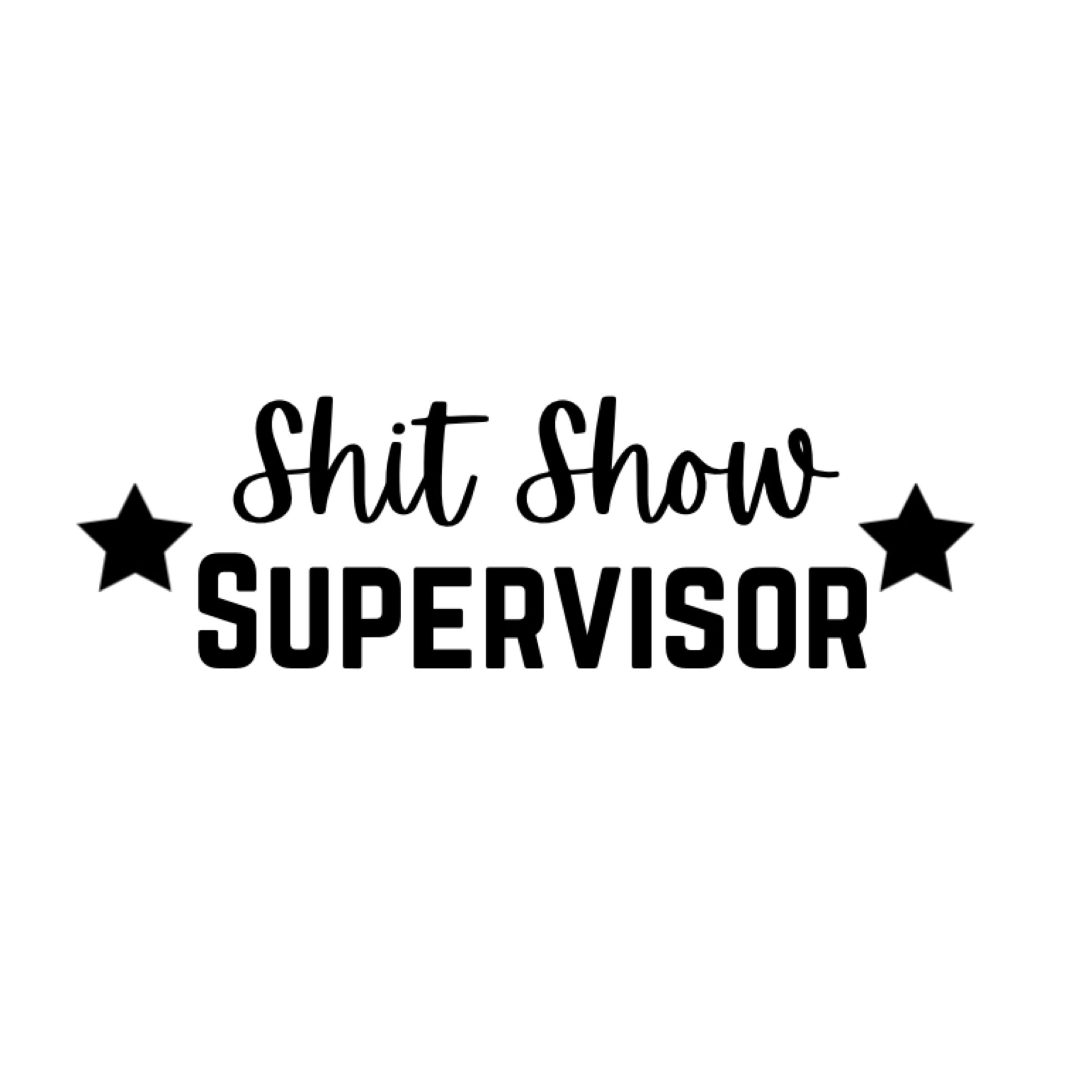 Shit Show Supervisor