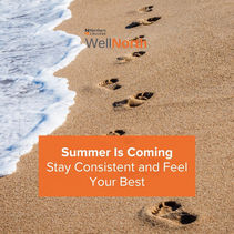 Summer Is Coming - Stay Consistent and Feel Your Best
