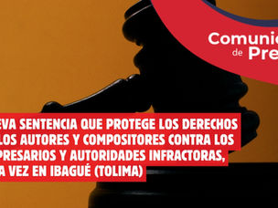 NUEVA SENTENCIA QUE PROTEGE LOS DERECHOS DE LOS AUTORES Y COMPOSITORES CONTRA LOS EMPRESARIOS Y AUTORIDADES INFRACTORAS, ESTA VEZ EN IBAGUÉ (TOLIMA)
