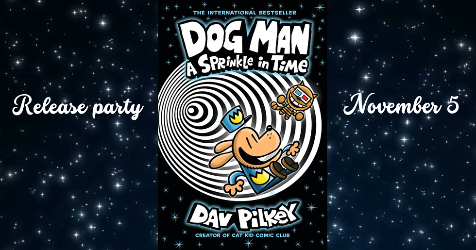 Dog Man: A Sprinkle In Time Release Party!