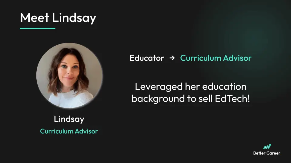 Portrait of a woman labeled Lindsay, Curriculum Advisor. Text highlights career shift from Educator to Curriculum Advisor in EdTech. Dark background.