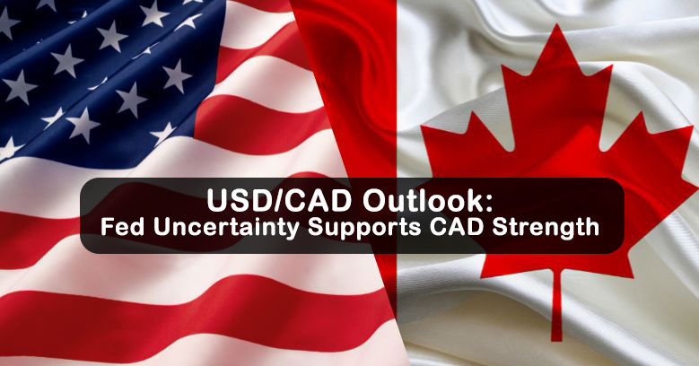 USD/CAD Outlook: Fed Uncertainty Supports CAD Strength