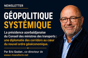 La présidence azerbaïdjanaise du Conseil des ministres des transports : une diplomatie des corridors au cœur du nouvel ordre géoéconomique