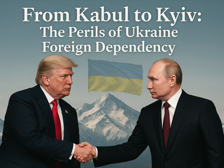 From Kabul to Kyiv: The Perils of Ukraine Foreign Dependency