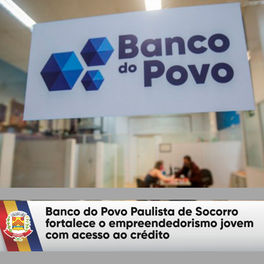 Banco do Povo Paulista fortalece o empreendedorismo jovem