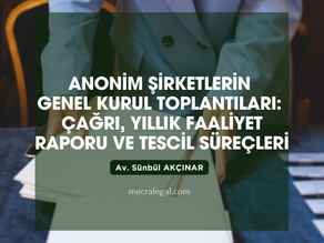 Anonim Şirketlerin Genel Kurul Toplantıları: Çağrı, Yıllık Faaliyet Raporu ve Tescil Süreçleri