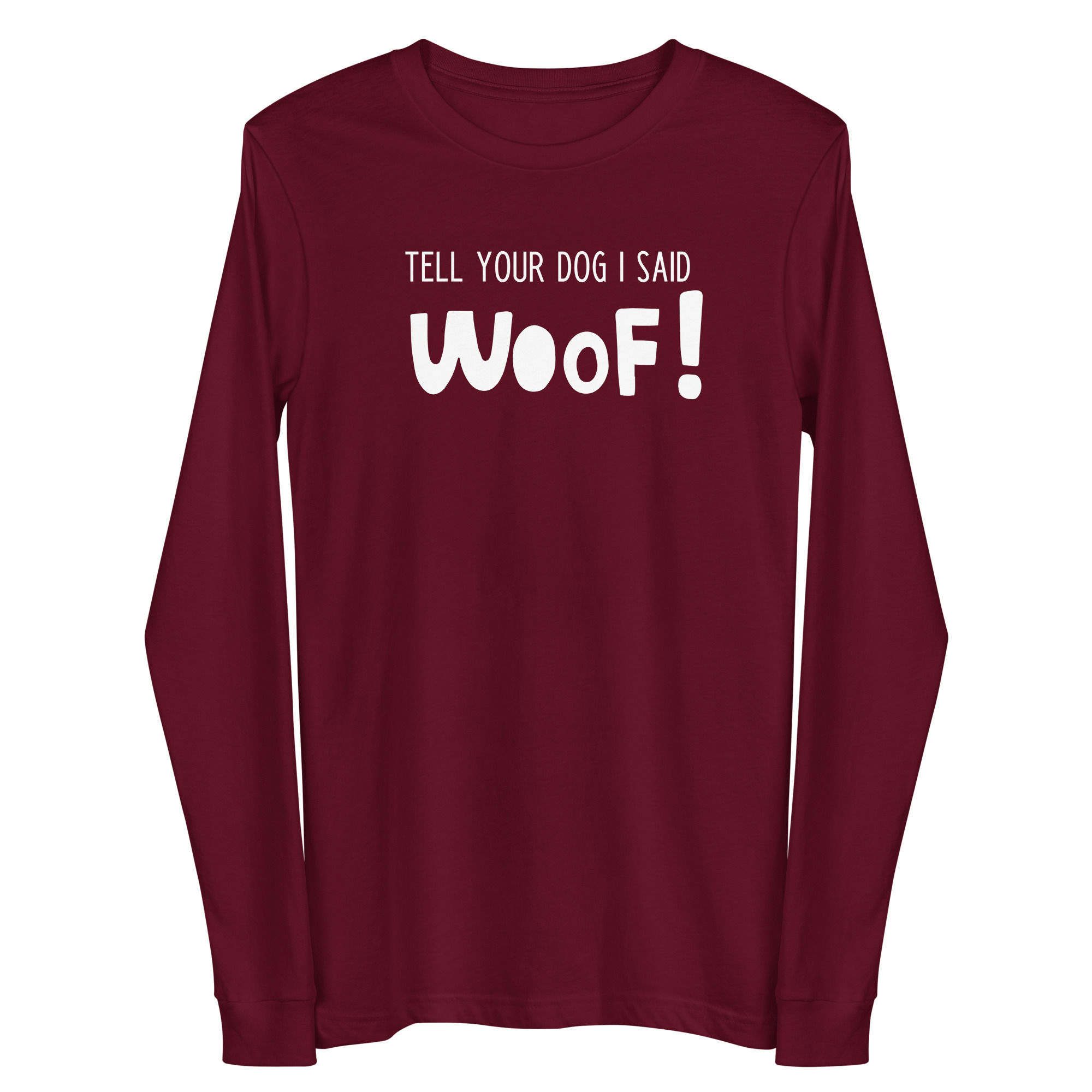 Tell Your Dog I Said Woof! (long sleeve)