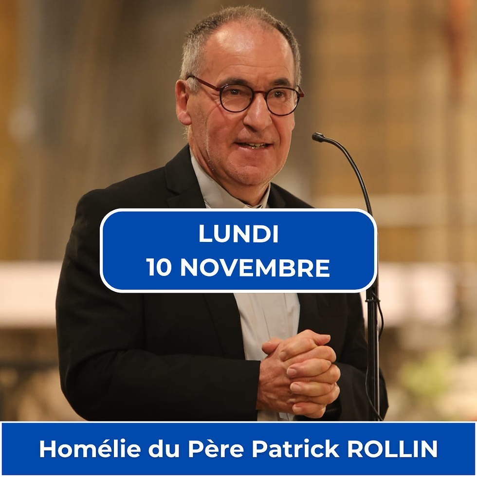 Homélie du lundi 10 novembre 2025.