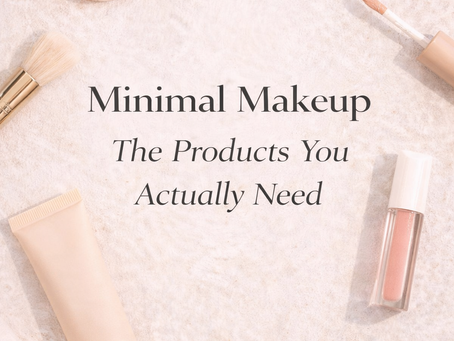 Minimal Makeup: The Products You Actually Need