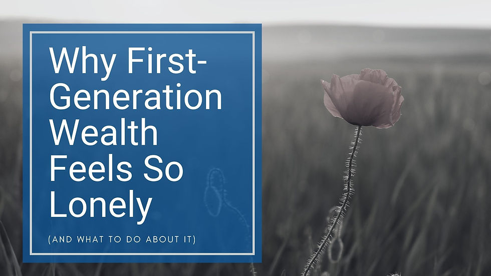 Why First-Generation Wealth Feels So Lonely