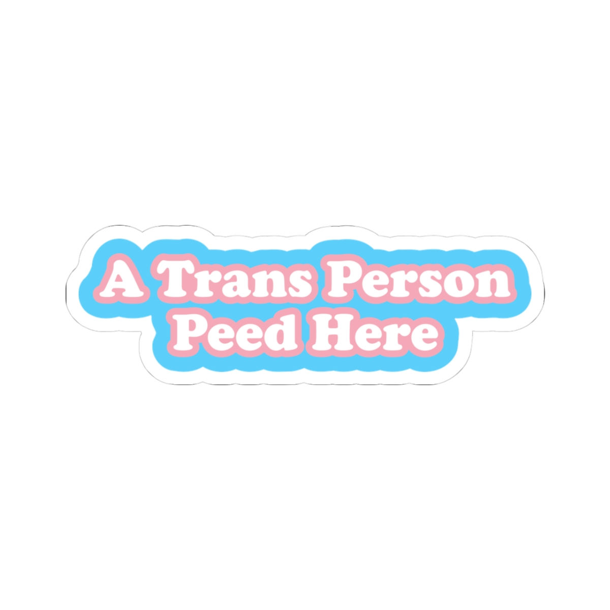 A Trans Person Peed Here sticker