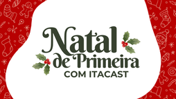 Natal de Primeira com ItaCast 2025