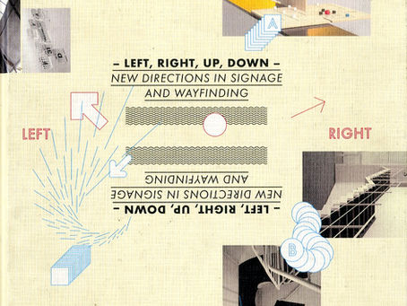LEFT, RIGHT, UP, DOWN. NEW DIRECTIONS IN SIGNAGE AND WAYFINDING