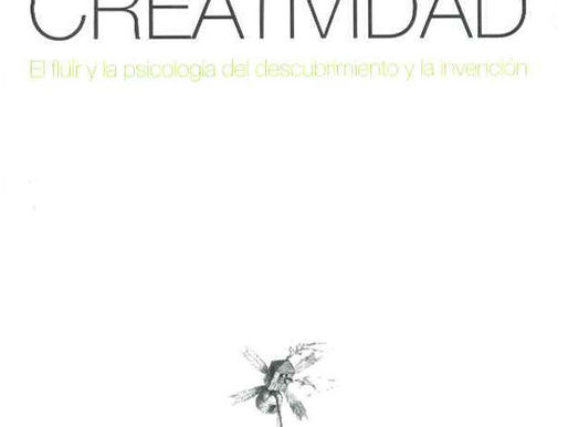 CREATIVIDAD: EL FLUIR Y LA PSICOLOGÍA DEL DESCUBRIMIENTO Y LA INVENCIÓN