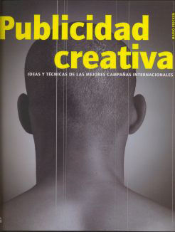 PUBLICIDAD CREATIVA IDEAS Y TÉCNICAS DE LAS MEJORES CAMPAÑAS INTERNACIONALES