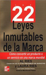 LAS 22 LEYES INMUTABLES DE LA MARCA: CÓMO CONVERTIR UN PRODUCTO UN PRODUCTO O UN SERVICIO EN UNA MAR