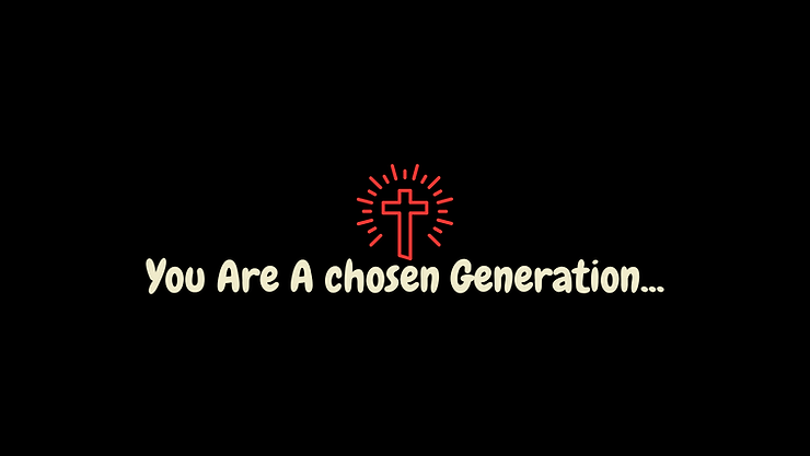 You Are A chosen Generation (4).png
