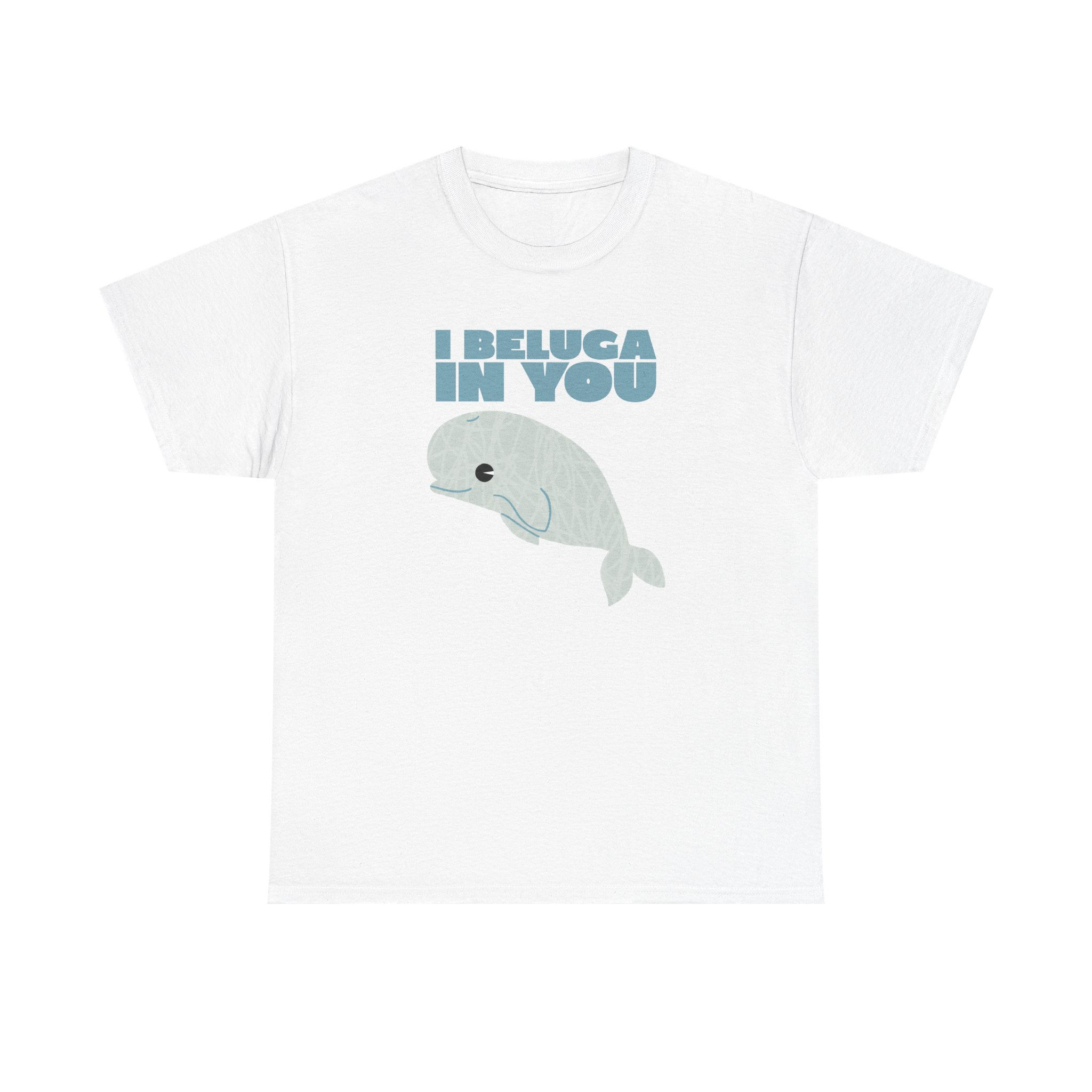 I Beluga In You Tee — Cute Beluga Whale Pun T‑Shirt