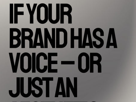 How to Know if Your Brand Has a Voice – or Just an Aesthetic