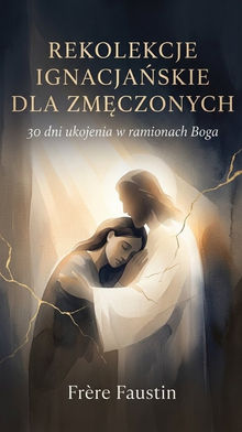 Okładka książki „Rekolekcje ignacjańskie dla zmęczonych” autorstwa Frère Faustina.