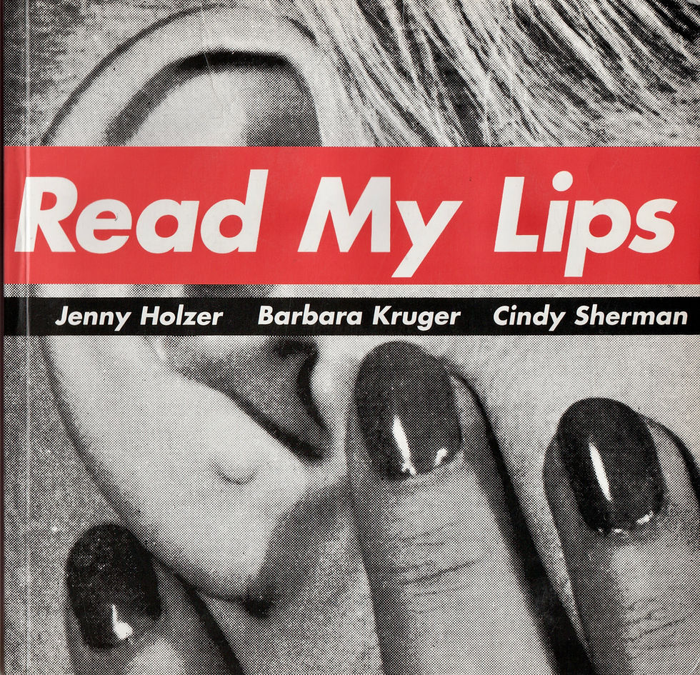 Read My Lips - Jenny Holzer, Barbara Kruger, Cindy Sherman