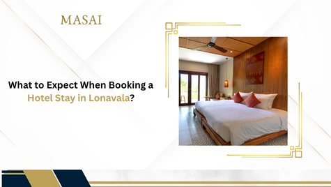 What to Expect When Booking a Hotel Stay in Lonavala?