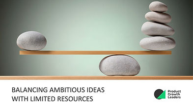 Balance Ambitious Ideas with Limited Resources