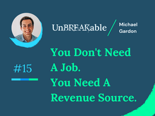 You Don't Need A Job. You Need A Revenue Source. - The Break Issue 15