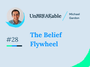 The Belief Flywheel. - The Break Issue 28