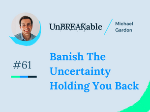 Banish The Uncertainty Holding You Back - The Break Issue 61