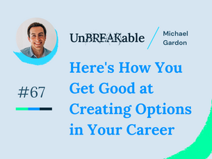 Here's How You Get Good at Creating Options in Your Career - The Break Issue 67