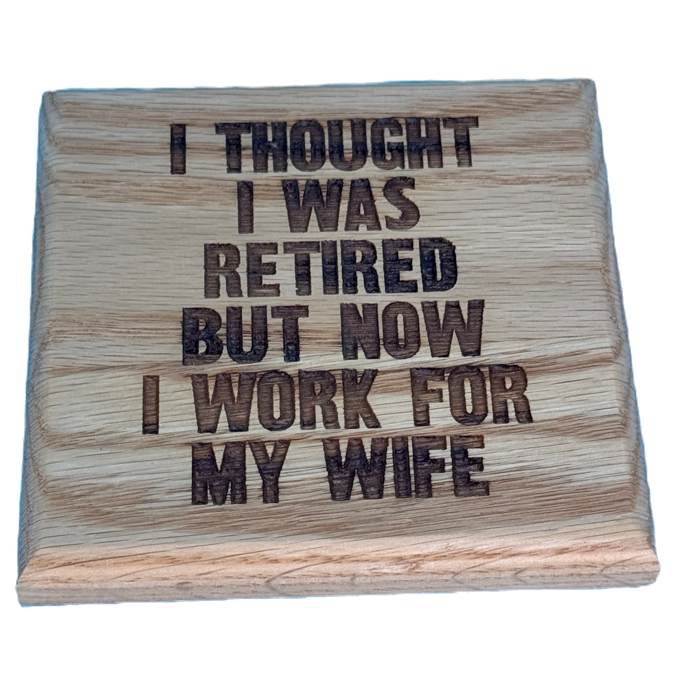 Retired Work For Wife Coaster