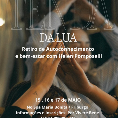 Nos dias 15, 16, 17 DE MAIO / 2026, vamos nos encontrar na oitava edição do Retiro Tenda da Lua da terapeuta sistêmica integrativa, Helen Pomposelli, no Spa Maria Bonita, situado em Friburgo/RJ.