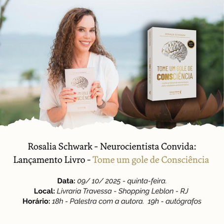 No dia 9 de outubro, às 19h, a neurocientista e criadora do Método Movimento Perfeito, Rosalia Schwark estará no Rio de Janeiro, lançando seu 14o. livro " Tome um Gole de Consciência", da editora Literare Books, na Livraria da Travessa do Shopping Leblon.