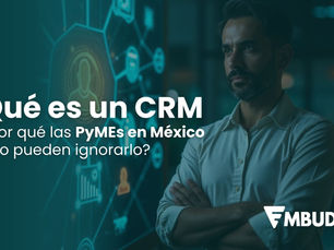 ¿Qué es un CRM y por qué las PyMEs en México ya no pueden ignorarlo?