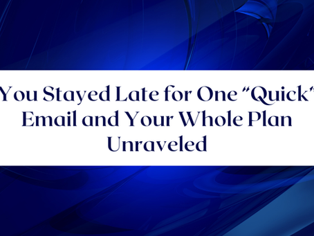 You Stayed Late for One “Quick” Email and Your Whole Plan Unraveled