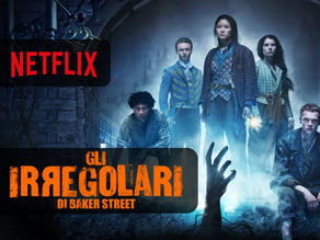 Gli Irregolari di Baker Street: non male bensì malissimo!