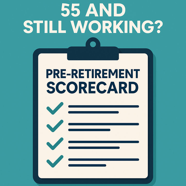 55+ and Still Working? Help Me Refine This Pre-Retirement Scorecard (and Get Clarity on Your Next Steps)