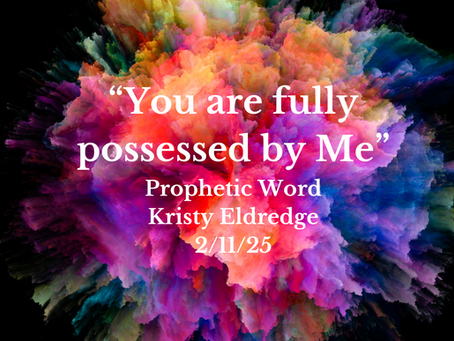 “You are fully possessed by Me”