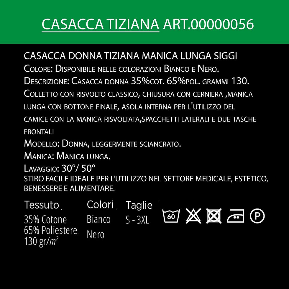 CASACCA DONNA TIZIANA:Qualità, Stile e Comodità. Abbigliamento professionale estetica&benessere. Colore: Disponibile nelle colorazioni Nero e Bianco.Casacca donna 35%cot. 65%pol. grammi 130, colletto con risvolto classico, chiusura con cerniera ,manica lunga con bottone finale, asola interna per l'utilizzo del camice con la manica risvoltata,spacchetti laterali e due tasche frontali - Modello: Donna, leggermente sciancrato.Manica: lunga. Lavaggio: 30°/ 50° STIRO FACILE IDEALE PER L'UTILIZZO NEL SETTORE MEDICALE, ESTETICO, BENESSERE E ALIMENTARE ·TAGLIE: S- 5XL. ·COLORE:Bianco, Nero.