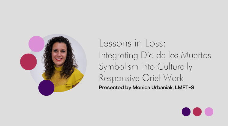 Lessons in Loss: Integrating Día de los Muertos Symbolism into Grief Work